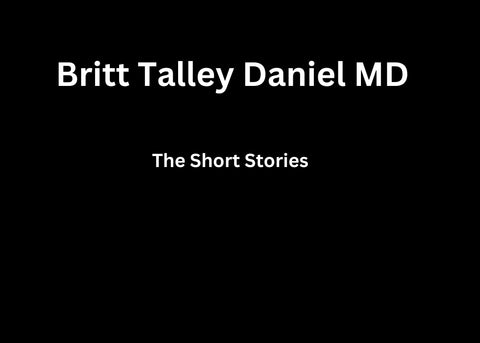 The Short Stories of Britt Talley Daniel MD (Paperback)